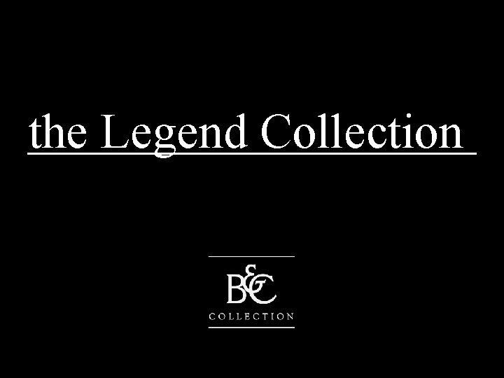 the Legend Collection 