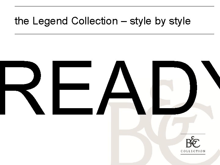 the Legend Collection – style by style READY 