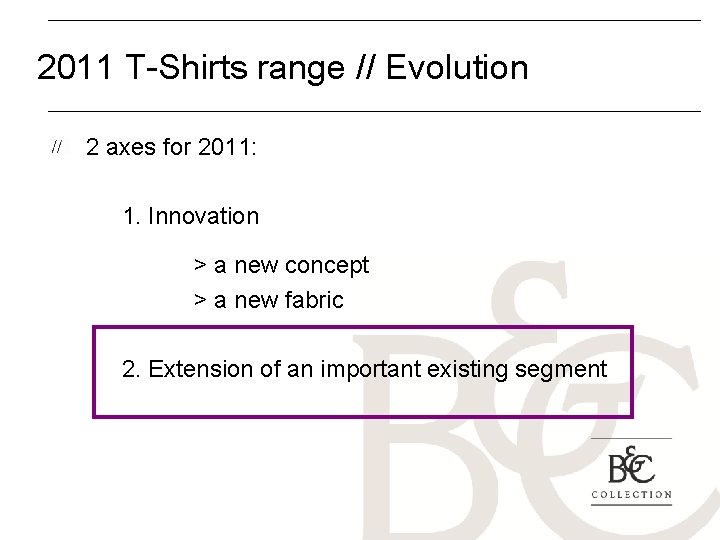 2011 T-Shirts range // Evolution 2 axes for 2011: 1. Innovation > a new