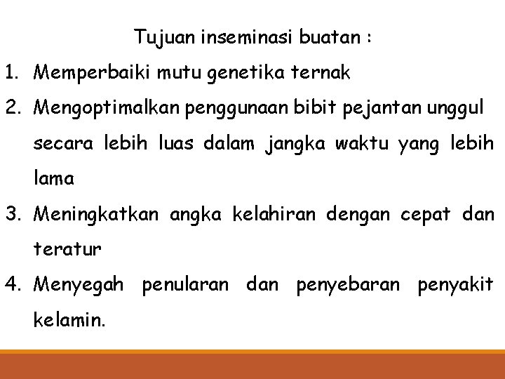 Tujuan inseminasi buatan : 1. Memperbaiki mutu genetika ternak 2. Mengoptimalkan penggunaan bibit pejantan