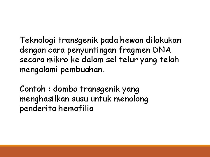 Teknologi transgenik pada hewan dilakukan dengan cara penyuntingan fragmen DNA secara mikro ke dalam