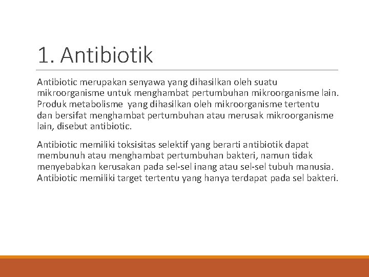 1. Antibiotik Antibiotic merupakan senyawa yang dihasilkan oleh suatu mikroorganisme untuk menghambat pertumbuhan mikroorganisme