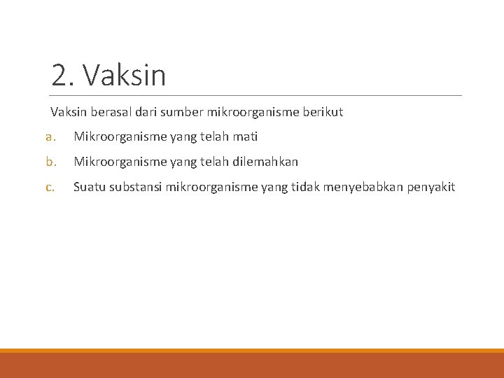 2. Vaksin berasal dari sumber mikroorganisme berikut a. Mikroorganisme yang telah mati b. Mikroorganisme