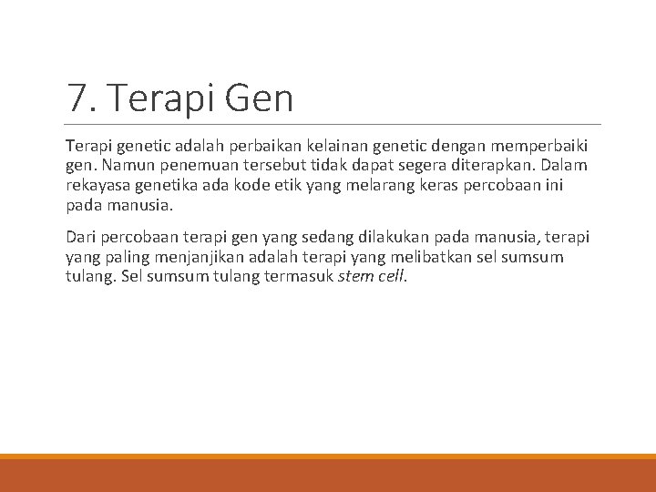 7. Terapi Gen Terapi genetic adalah perbaikan kelainan genetic dengan memperbaiki gen. Namun penemuan