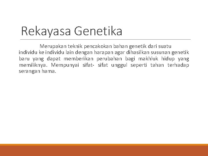 Rekayasa Genetika Merupakan teknik pencakokan bahan genetik dari suatu individu ke individu lain dengan