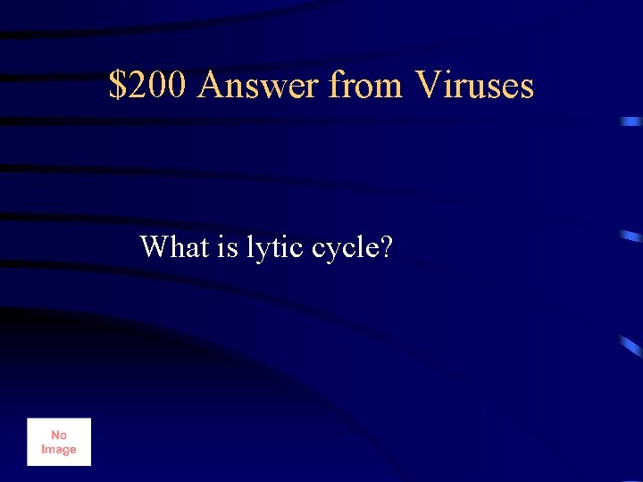 $200 Answer from Viruses What is lytic cycle? 