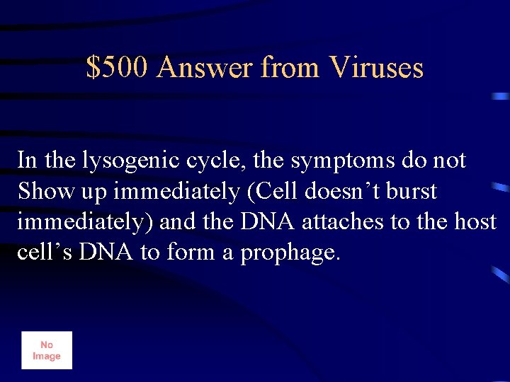 $500 Answer from Viruses In the lysogenic cycle, the symptoms do not Show up
