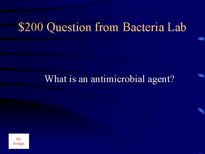 $200 Question from Bacteria Lab What is an antimicrobial agent? 