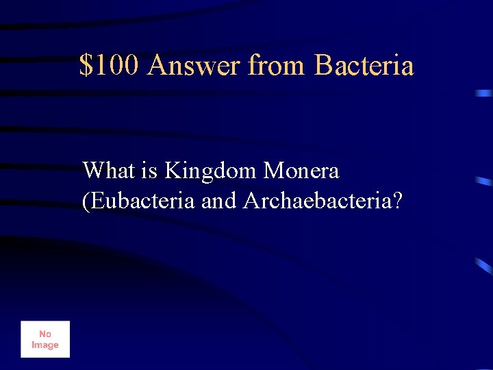 $100 Answer from Bacteria What is Kingdom Monera (Eubacteria and Archaebacteria? 