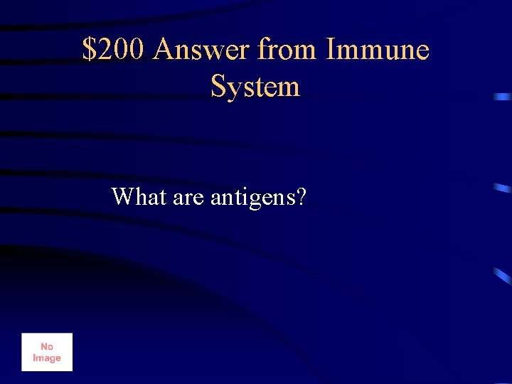 $200 Answer from Immune System What are antigens? 