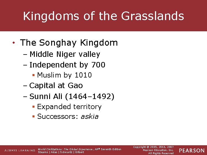 Kingdoms of the Grasslands • The Songhay Kingdom – Middle Niger valley – Independent