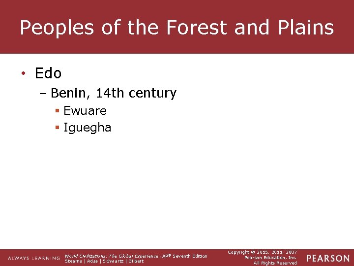 Peoples of the Forest and Plains • Edo – Benin, 14 th century §