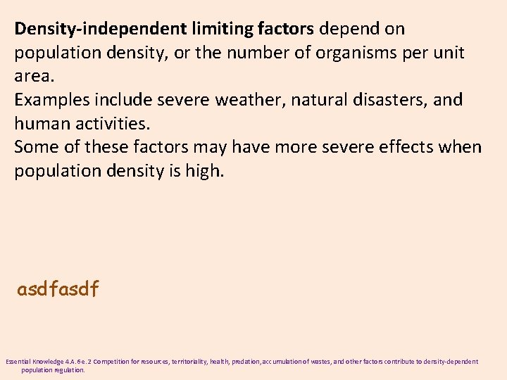 Density-independent limiting factors depend on population density, or the number of organisms per unit