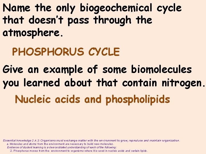 Name the only biogeochemical cycle that doesn’t pass through the atmosphere. PHOSPHORUS CYCLE Give