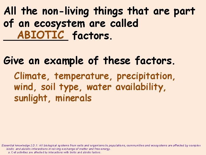 All the non-living things that are part of an ecosystem are called ABIOTIC factors.