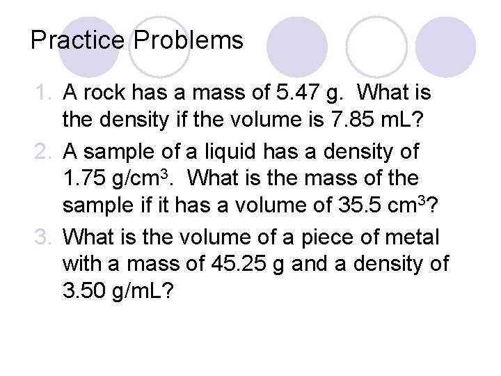 Practice Problems 1. A rock has a mass of 5. 47 g. What is