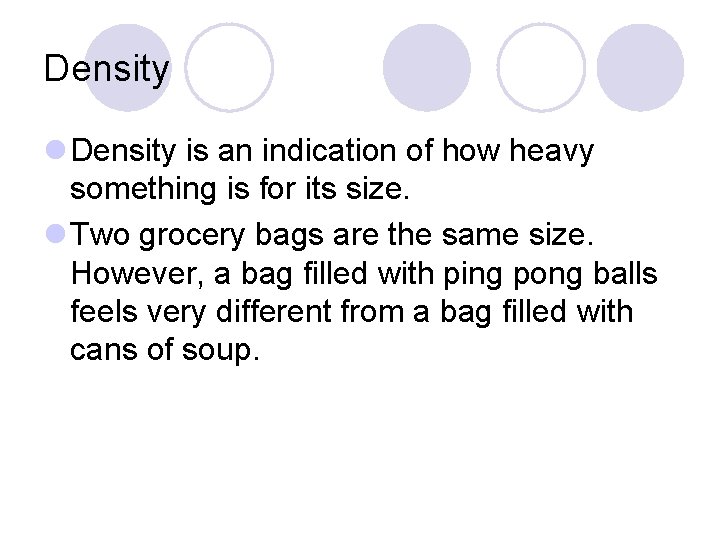 Density l Density is an indication of how heavy something is for its size.