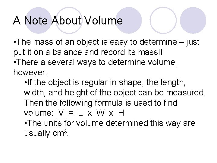 A Note About Volume • The mass of an object is easy to determine