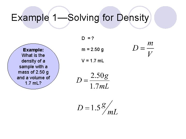 Example 1—Solving for Density D =? Example: What is the density of a sample
