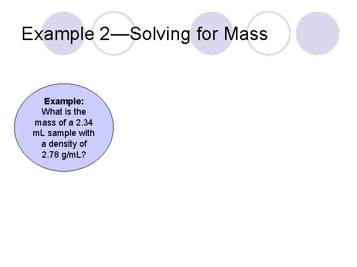 Example 2—Solving for Mass Example: What is the mass of a 2. 34 m.