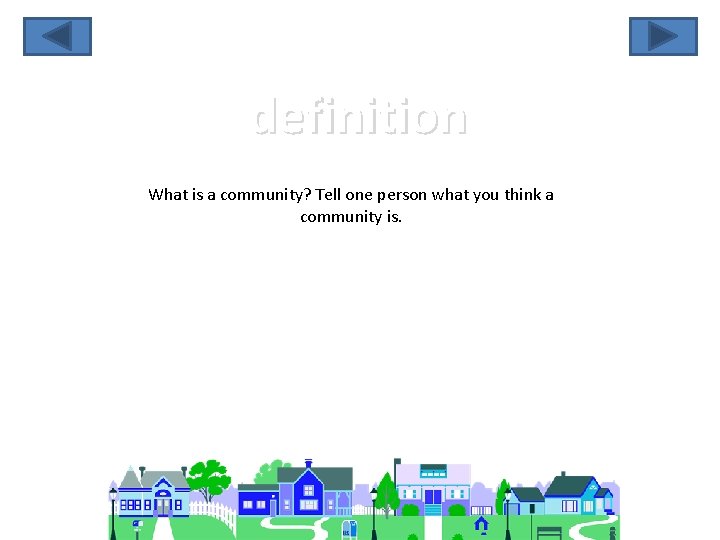 definition What is a community? Tell one person what you think a community is.