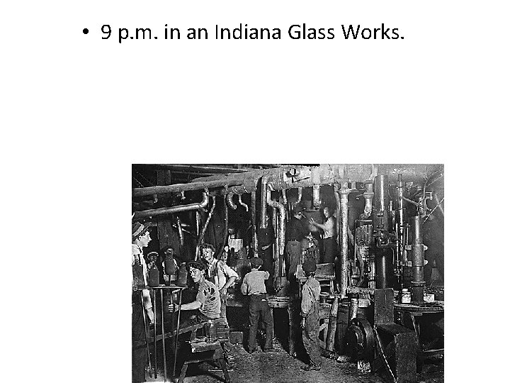 • 9 p. m. in an Indiana Glass Works. 