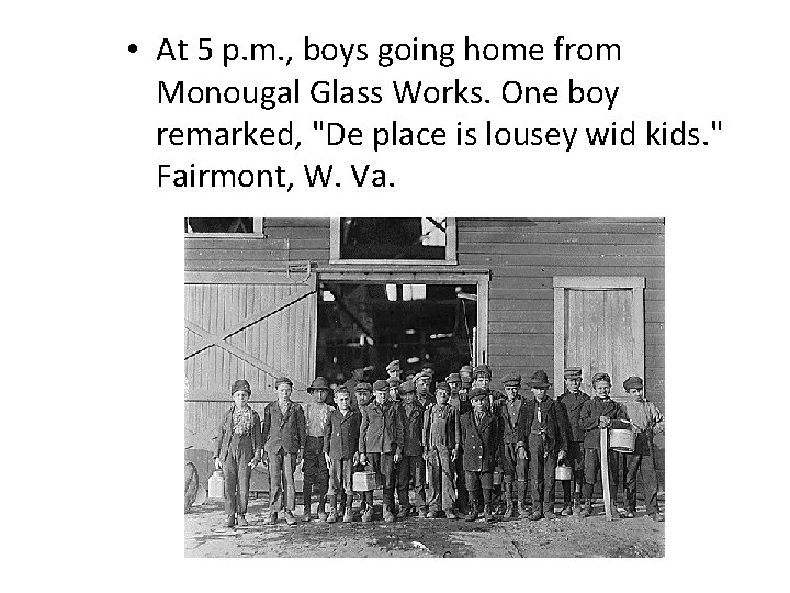  • At 5 p. m. , boys going home from Monougal Glass Works.