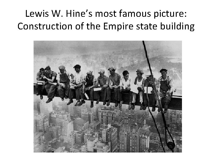 Lewis W. Hine’s most famous picture: Construction of the Empire state building 