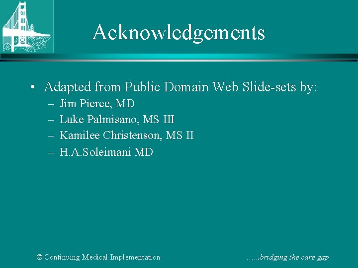 Acknowledgements • Adapted from Public Domain Web Slide-sets by: – – Jim Pierce, MD