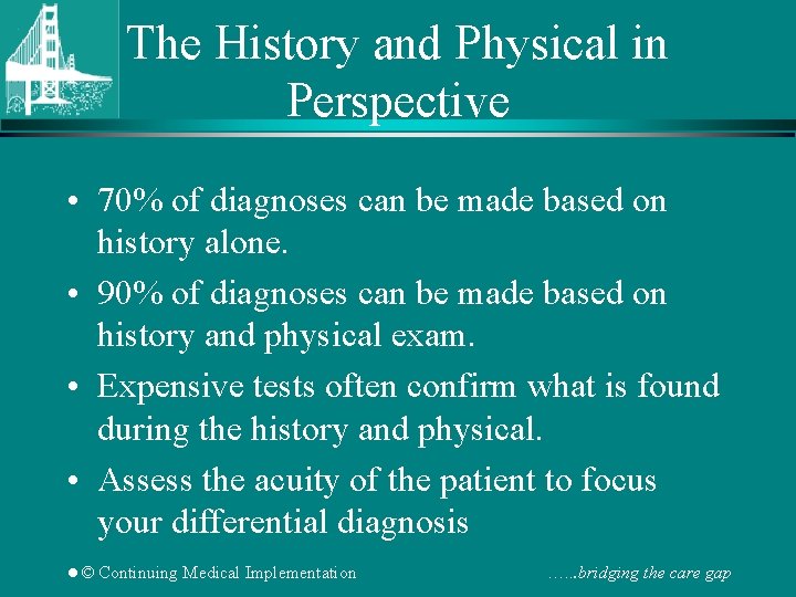 The History and Physical in Perspective • 70% of diagnoses can be made based