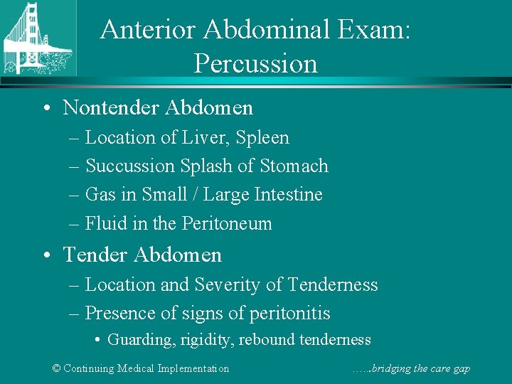 Anterior Abdominal Exam: Percussion • Nontender Abdomen – Location of Liver, Spleen – Succussion