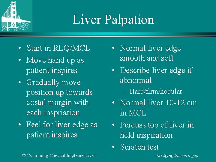 Liver Palpation • Start in RLQ/MCL • Move hand up as patient inspires •
