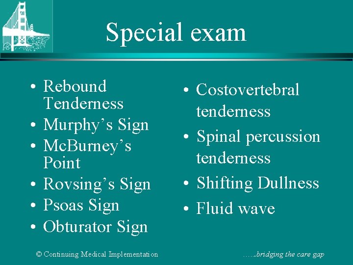 Special exam • Rebound Tenderness • Murphy’s Sign • Mc. Burney’s Point • Rovsing’s