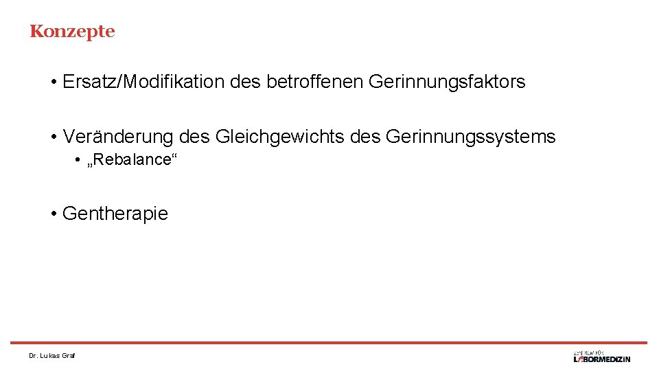 Konzepte • Ersatz/Modifikation des betroffenen Gerinnungsfaktors • Veränderung des Gleichgewichts des Gerinnungssystems • „Rebalance“