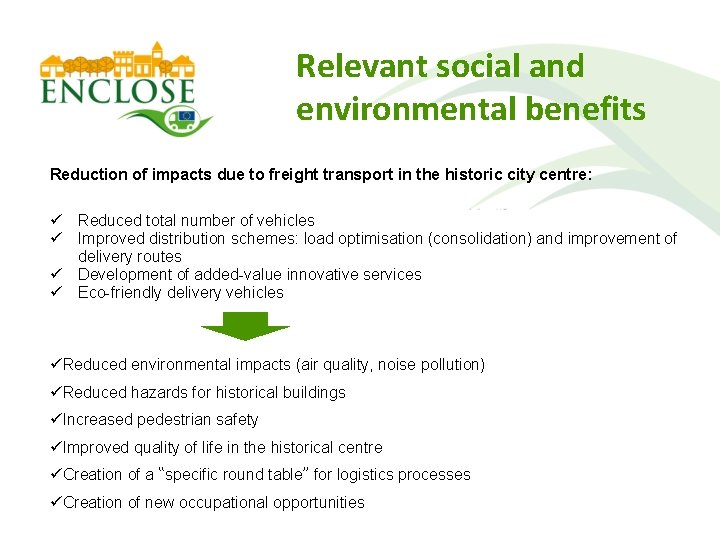 Relevant social and environmental benefits Reduction of impacts due to freight transport in the