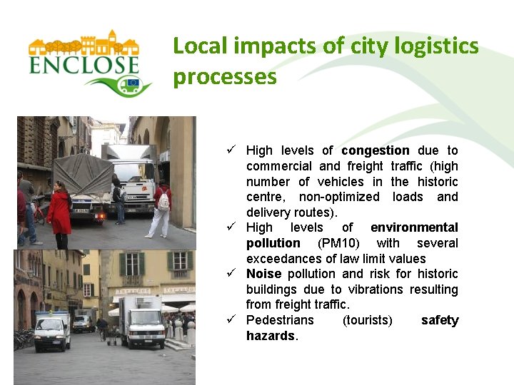 Local impacts of city logistics processes ü High levels of congestion due to commercial