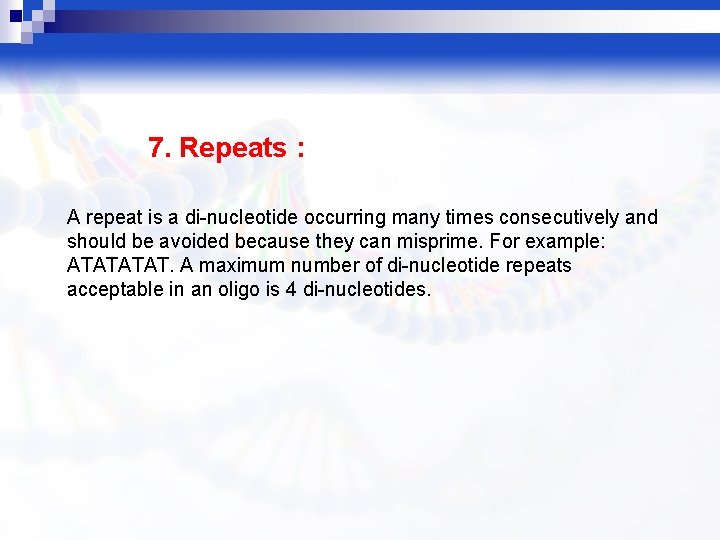 7. Repeats : A repeat is a di-nucleotide occurring many times consecutively and should