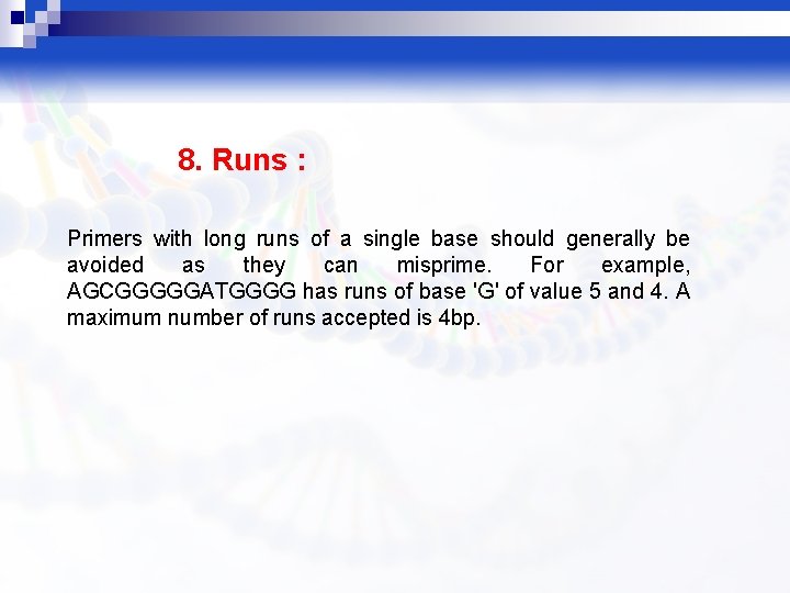 8. Runs : Primers with long runs of a single base should generally be
