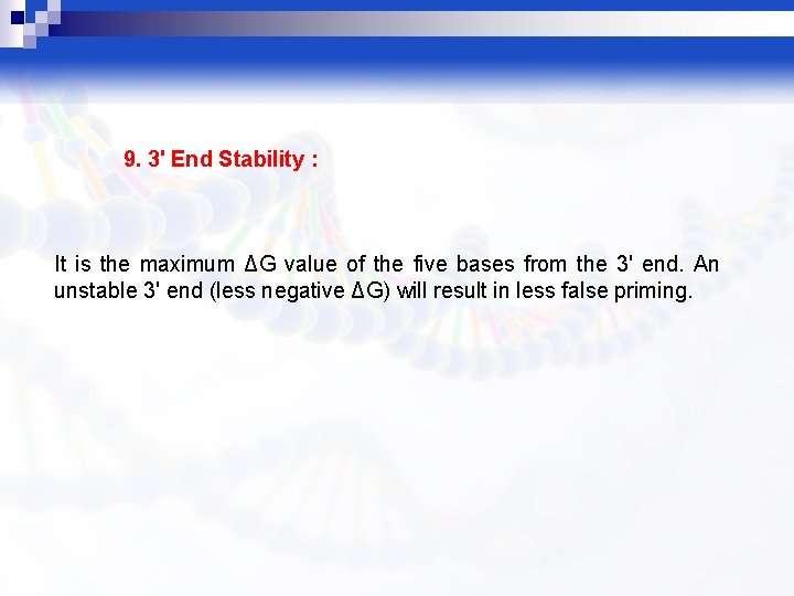 9. 3' End Stability : It is the maximum ΔG value of the five