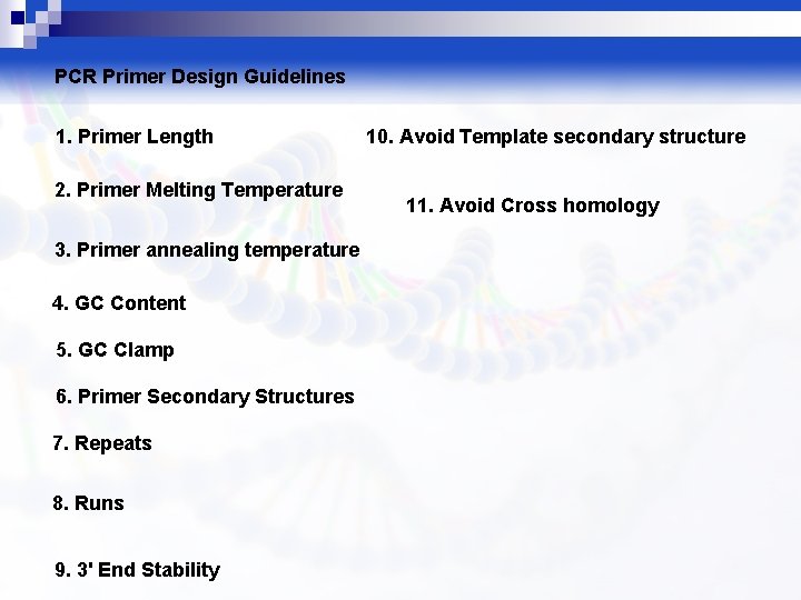 PCR Primer Design Guidelines 1. Primer Length 2. Primer Melting Temperature 3. Primer annealing
