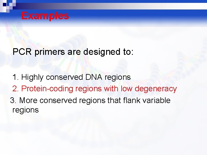 Examples PCR primers are designed to: 1. Highly conserved DNA regions 2. Protein-coding regions