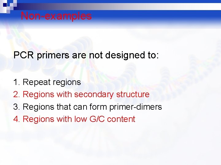Non-examples PCR primers are not designed to: 1. Repeat regions 2. Regions with secondary