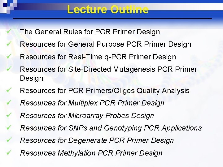 Lecture Outline ü The General Rules for PCR Primer Design ü Resources for General