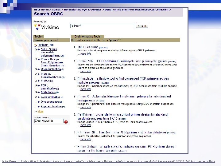 http: //search. hsls. pitt. edu/vivisimo/cgi-bin/query-meta? input-form=molbio-simple&query=pcr+primer&v%3 Asources=OBRC&v%3 Aproject=molbio 