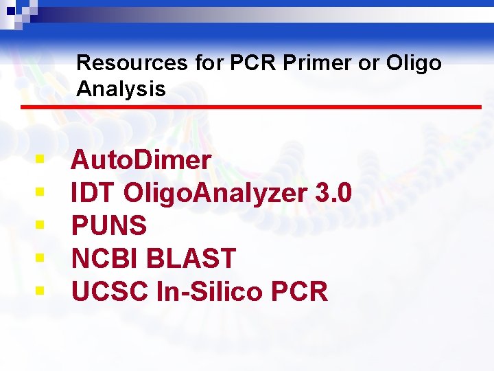 Resources for PCR Primer or Oligo Analysis § § § Auto. Dimer IDT Oligo.