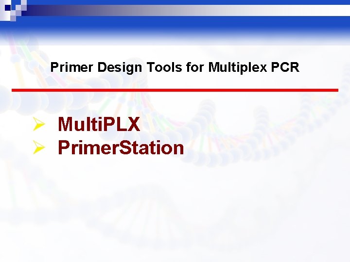 Primer Design Tools for Multiplex PCR Ø Multi. PLX Ø Primer. Station 