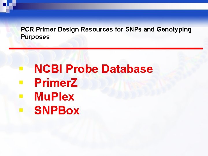PCR Primer Design Resources for SNPs and Genotyping Purposes § § NCBI Probe Database