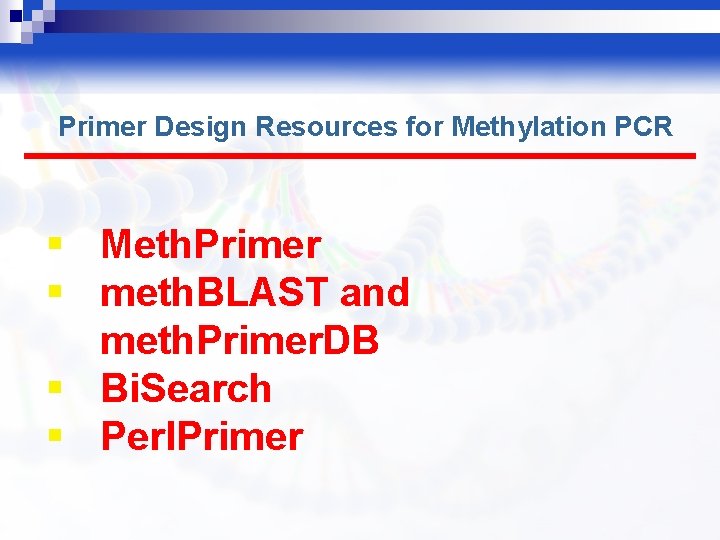 Primer Design Resources for Methylation PCR § Meth. Primer § meth. BLAST and meth.