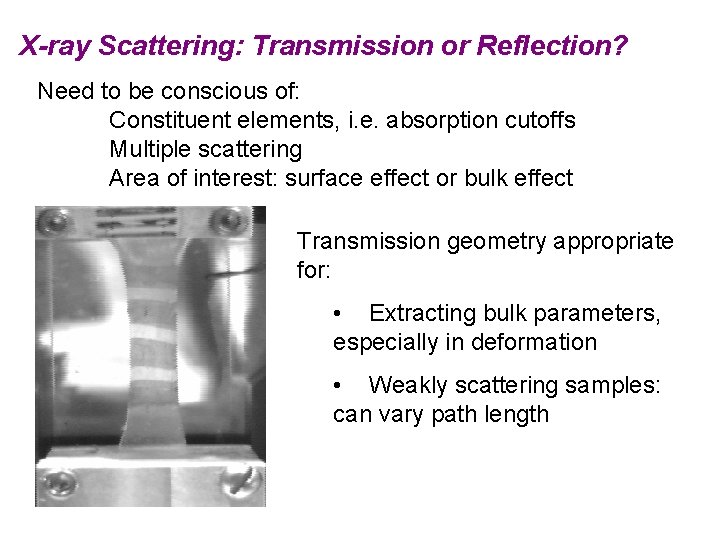 X-ray Scattering: Transmission or Reflection? Need to be conscious of: Constituent elements, i. e.