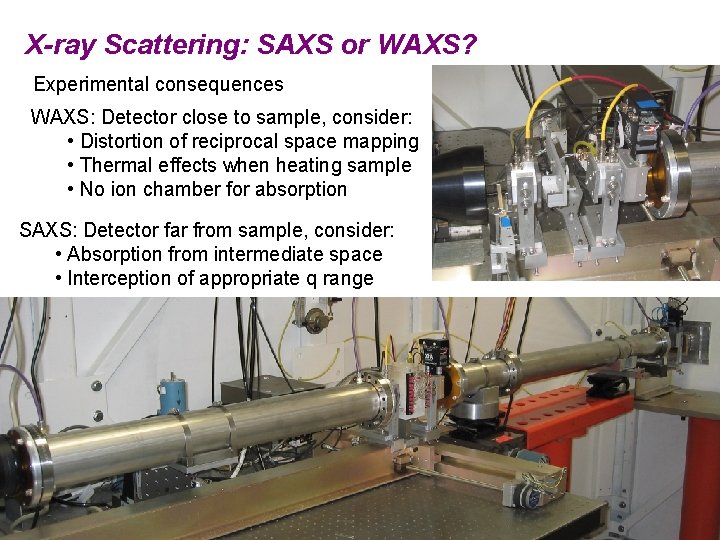 X-ray Scattering: SAXS or WAXS? Experimental consequences WAXS: Detector close to sample, consider: •